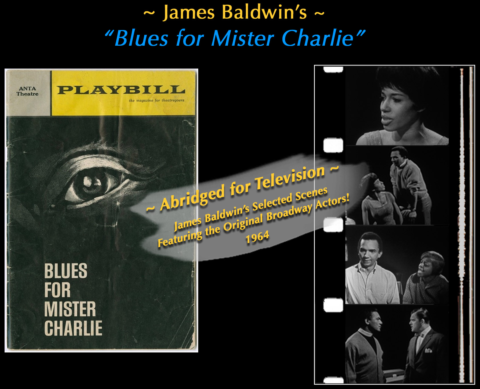 james baldwin's blues for mister charlie title, image broadway playbill blues for mister charlie, film clip with images of actors in frames, super saying abridged for television, james baldwin's selected scenes, featuring the original broadway actors, 1964 and brand new digital restoration